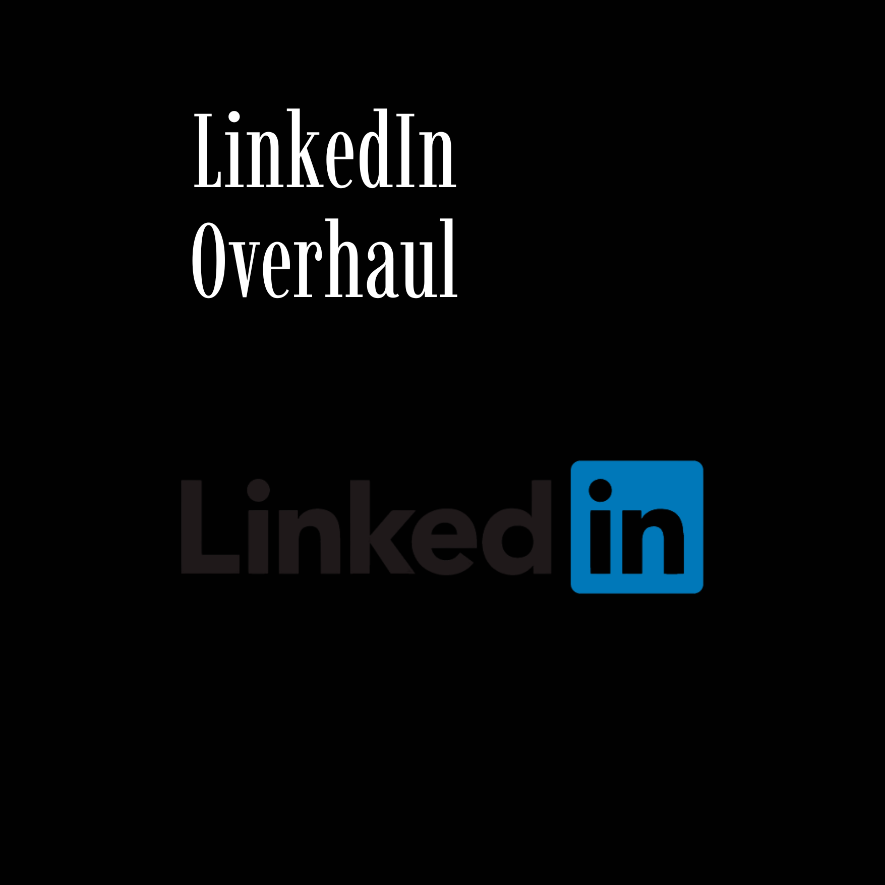 LinkedIn Overhaul